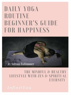 cover image of Daily Yoga Routine Beginner's Guide For Happiness the Mindful & Healthy Lifestyle With Zen & Spiritual Eternity